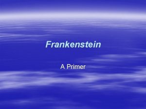 Frankenstein A Primer Mary Shelley Daughter of Mary
