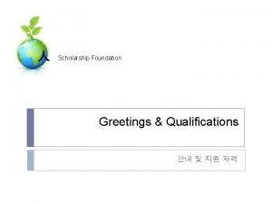 Scholarship Foundation Greetings Qualifications Scholarship Foundation Dear future