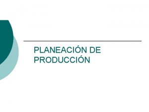 PLANEACIN DE PRODUCCIN Gestin de Produccin Pronostico ventas