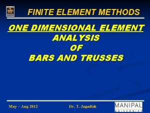 FINITE ELEMENT METHODS ONE DIMENSIONAL ELEMENT ANALYSIS OF
