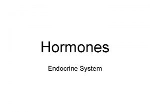 Hormones Endocrine System Hormones Humans can send information
