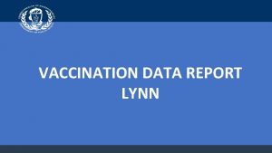 VACCINATION DATA REPORT LYNN Lynn Benchmarks Vaccine Administration