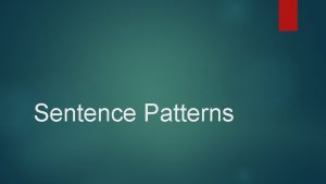 Sentence Patterns Sentence Pattern 1 A A simple