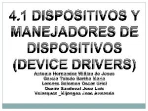 4 1 DISPOSITIVOS Y MANEJADORES DE DISPOSITIVOS DEVICE