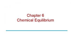 Chapter 6 Chemical Equilibrium Overview The Equilibrium Constant