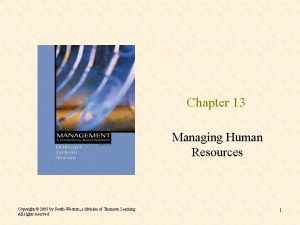 Chapter 13 Managing Human Resources Copyright 2005 by