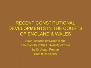 RECENT CONSTITUTIONAL DEVELOPMENTS IN THE COURTS OF ENGLAND