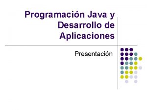 Programacin Java y Desarrollo de Aplicaciones Presentacin Justificacin