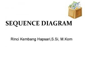 SEQUENCE DIAGRAM Rinci Kembang Hapsari S Si M