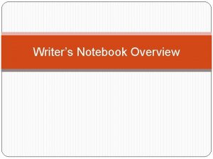 Writers Notebook Overview Writers Notebook Overview The Writers