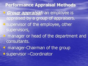 Performance Appraisal Methods Group appraisal an employee is