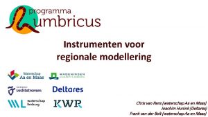 Instrumenten voor regionale modellering Chris van Rens waterschap