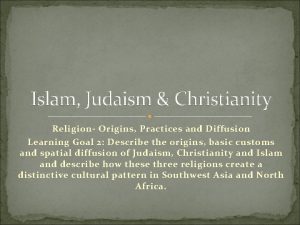 Islam Judaism Christianity Religion Origins Practices and Diffusion