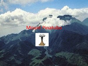 Mount Pinatubo Info on Mount Pinatubo Mount Pinatubo