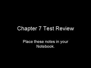 Chapter 7 Test Review Place these notes in