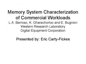 Memory System Characterization of Commercial Workloads L A