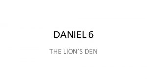 DANIEL 6 THE LIONS DEN Daniel 6 Lets