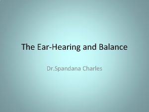 The EarHearing and Balance Dr Spandana Charles Anatomy