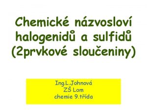 Chemick nzvoslov halogenid a sulfid 2 prvkov sloueniny