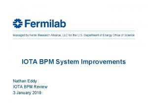 IOTA BPM System Improvements Nathan Eddy IOTA BPM