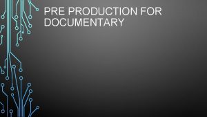 PRE PRODUCTION FOR DOCUMENTARY WHAT DOES DOCUMENTARY FILM