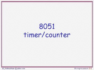 8051 timercounter MNokhodchian yahoo com Microprocessors 1 1