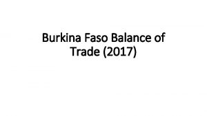 Burkina Faso Balance of Trade 2017 BURKINA FASO
