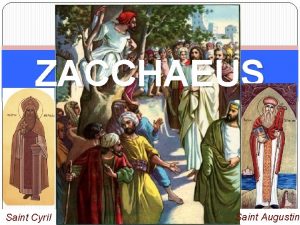 ZACCHAEUS Saint Cyril Saint Augustine Luke 19 Then