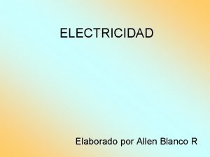 ELECTRICIDAD Elaborado por Allen Blanco R Definicon Es