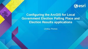 Configuring the Arc GIS for Local Government Election