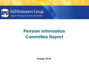 Pension Information Committee Report October 2018 Pension Information