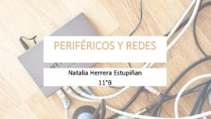 PERIFRICOS Y REDES Natalia Herrera Estupian 11B Elementos