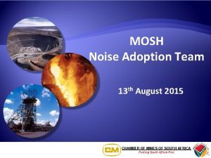 MOSH Noise Adoption Team 13 th August 2015