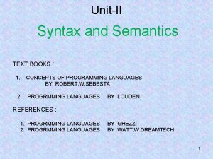 UnitII Syntax and Semantics TEXT BOOKS 1 CONCEPTS