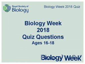 Biology Week 2018 Quiz Questions Ages 16 18