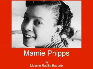 Mamie Phipps By Melanie Radilla Basurto Mamie Phipps