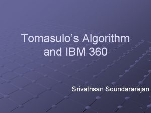 Tomasulos Algorithm and IBM 360 Srivathsan Soundararajan 1