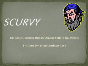 SCURVY The Most Common Disease Among Sailors and