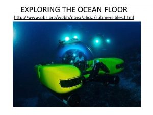 EXPLORING THE OCEAN FLOOR http www pbs orgwgbhnovaaliciasubmersibles