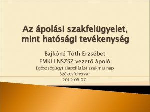 Az polsi szakfelgyelet mint hatsgi tevkenysg Bajkn Tth