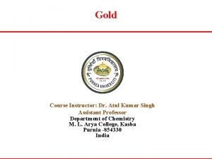 Gold Course Instructor Dr Atul Kumar Singh Assistant