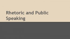 Rhetoric and Public Speaking What is Rhetoric Relationship