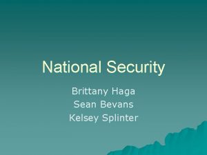 National Security Brittany Haga Sean Bevans Kelsey Splinter