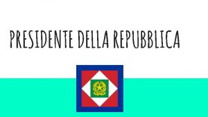 PRESIDENTE DELLA REPUBBLICA IL PRESIDENTE DELLA REPUBBLICA NEL