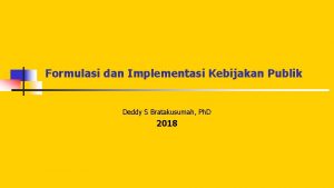 Formulasi dan Implementasi Kebijakan Publik Deddy S Bratakusumah