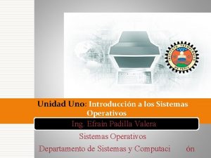 Unidad Uno Introduccin a los Sistemas Operativos Ing