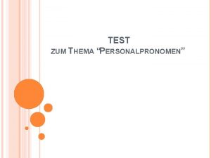 TEST ZUM THEMA PERSONALPRONOMEN Setzt den passenden Pronomen