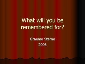 What will you be remembered for Graeme Sterne