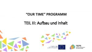 OUR TIME PROGRAMM TEIL III Aufbau und Inhalt