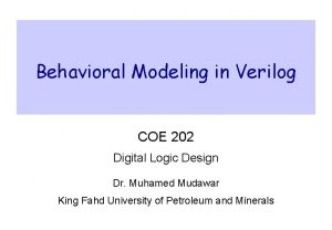 Behavioral Modeling in Verilog COE 202 Digital Logic